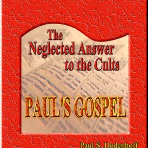Neglected Answer to the Cults...Paul's Gospel