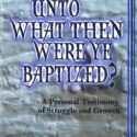 Unto What Then Were Ye Baptized?