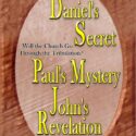 Daniel's Secret, Paul's Mystery, John's Revelation