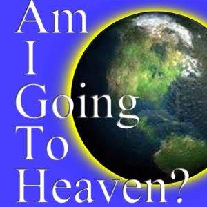 Am I Going To Heaven?