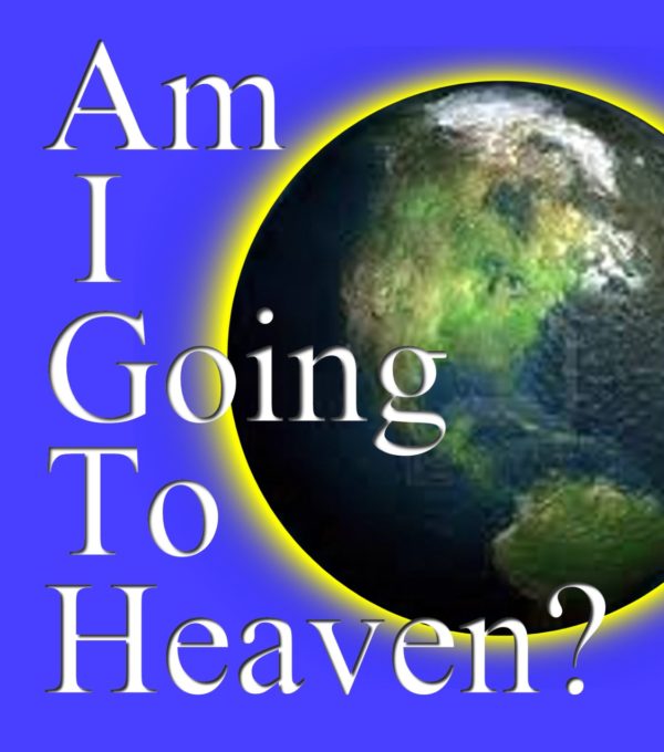 Am I Going To Heaven?
