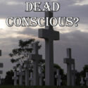 Are the Dead Conscious?