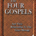 Four Gospels, The: Their relationship to the Grace Message