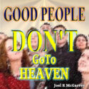 Good People Don't Go To Heaven