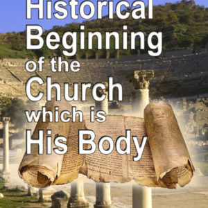 Historical Beginning of the Church Which is His Body, The