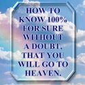 How To Know 100% Sure You're Going To Heaven