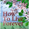 How to Live Forever