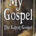 My Gospel the Latest Gospel