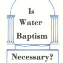 Is Water Baptism Necessary?