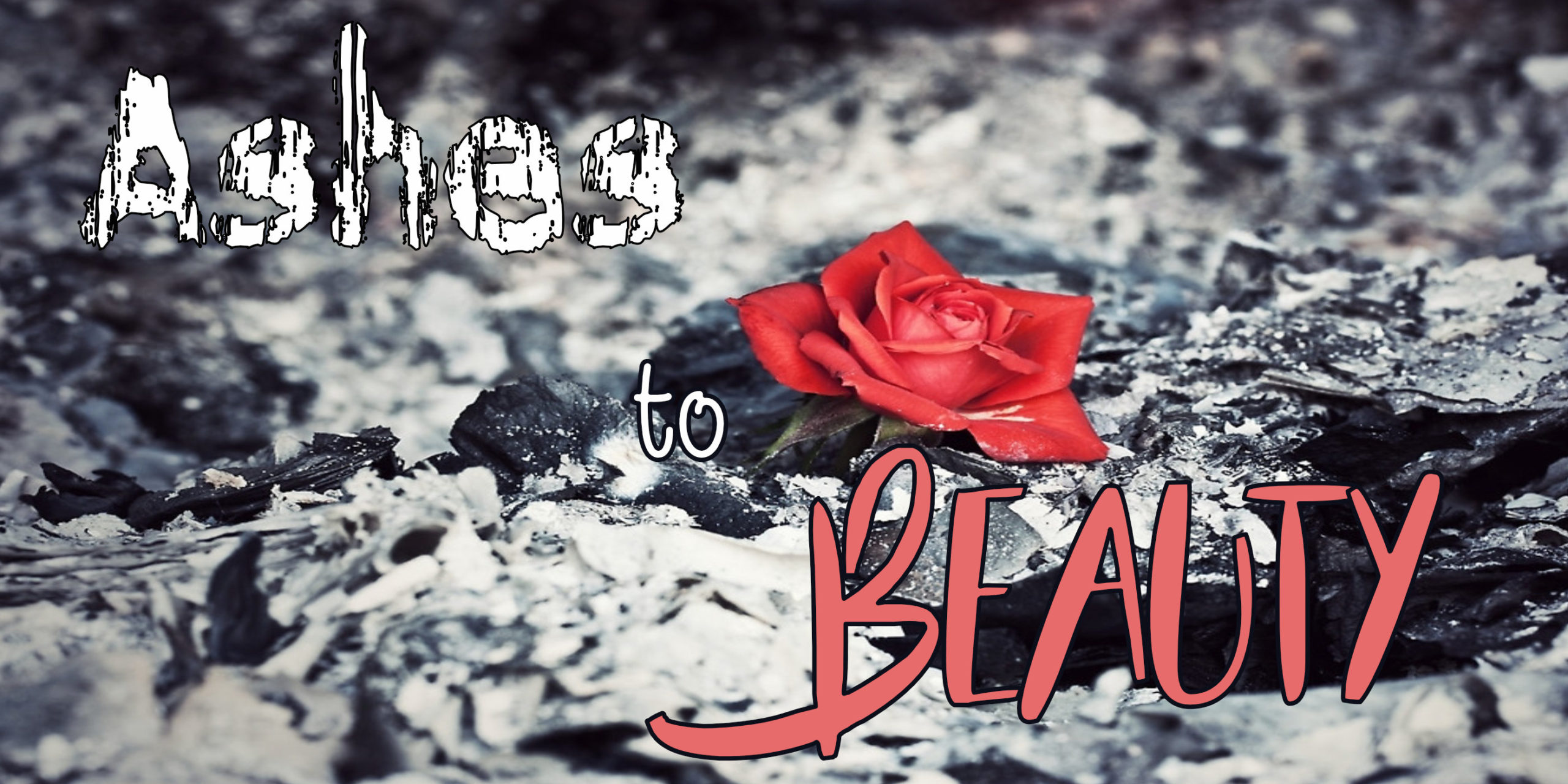 ashes to beauty