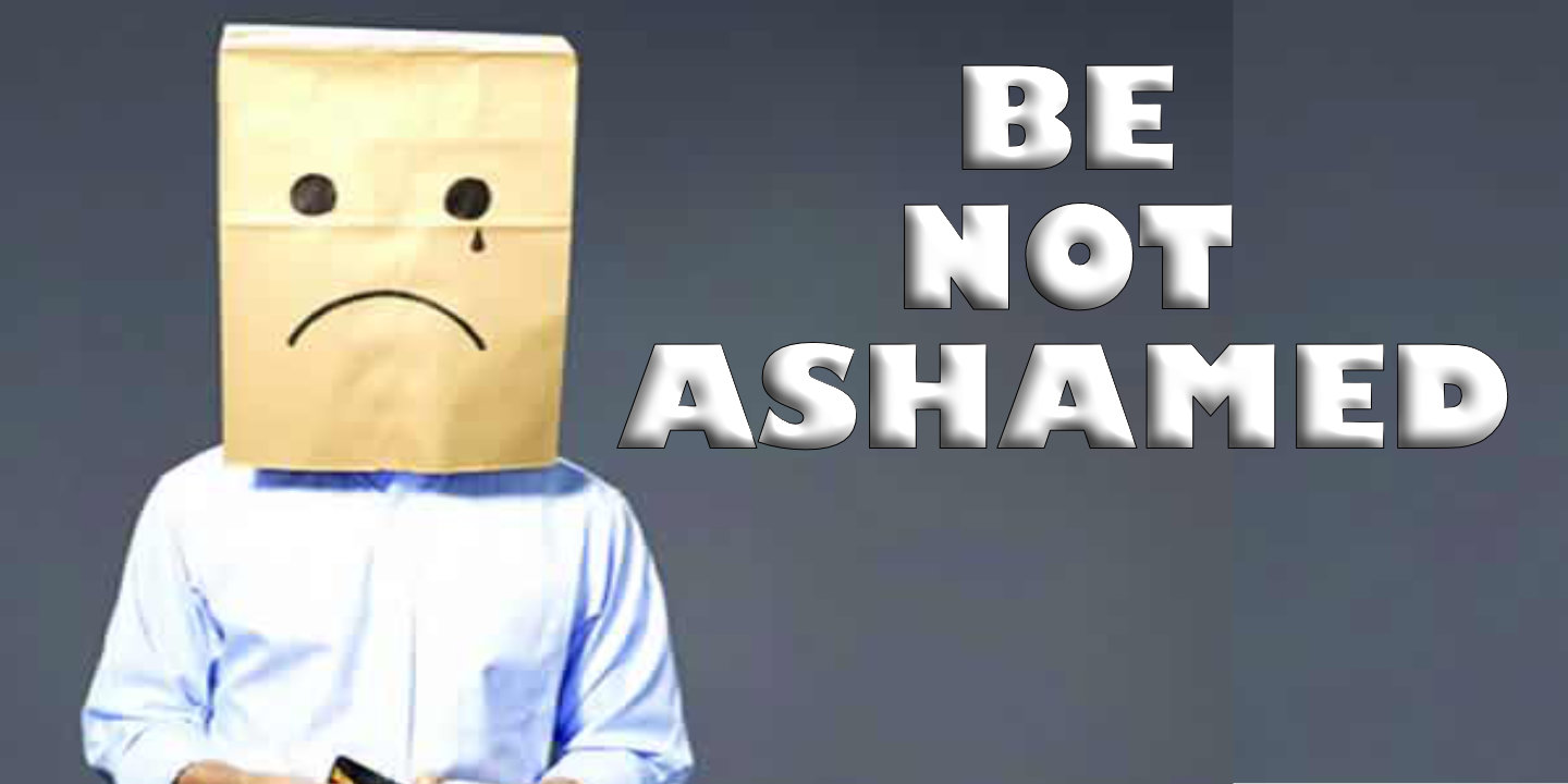 Be Not Ashamed