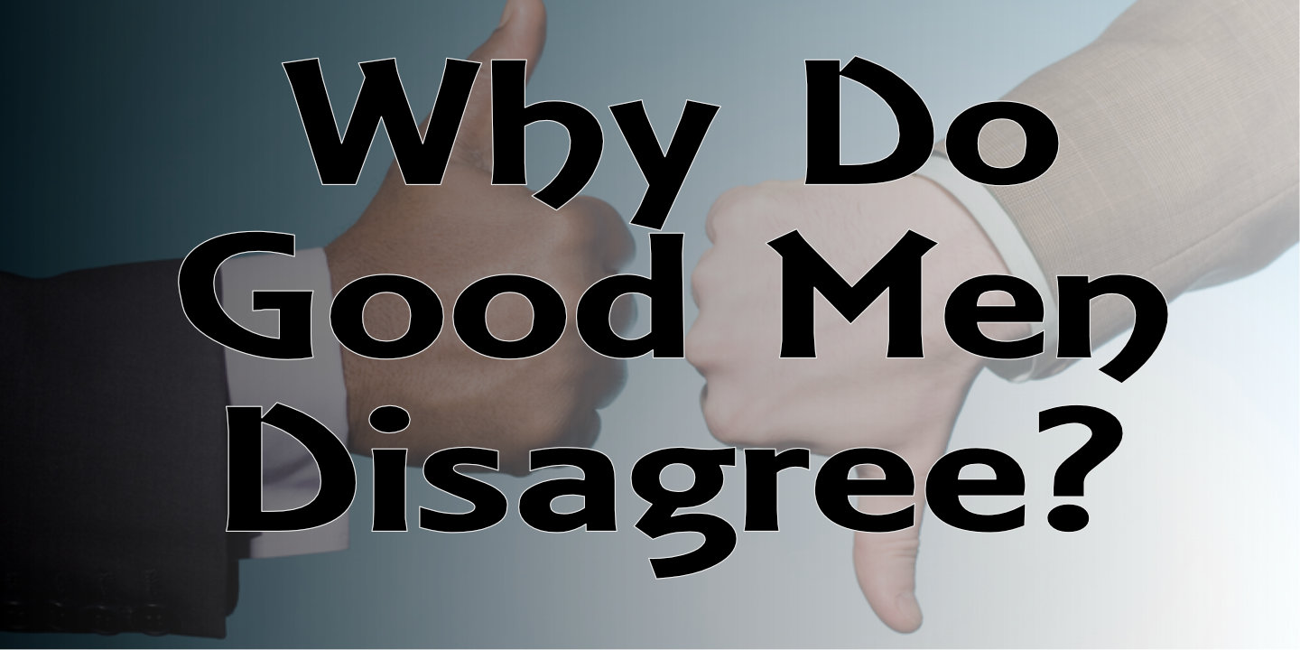 why do good men disagree