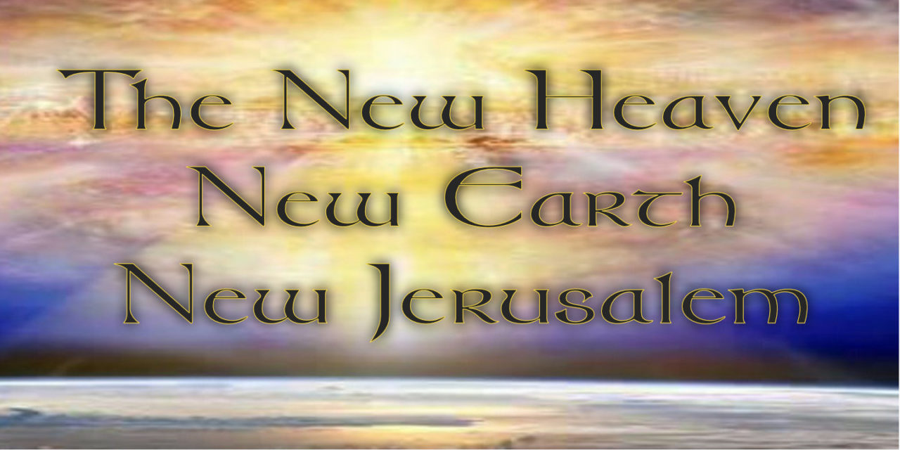 The New Heaven New Earth New Jerusalem Bible Doctrines To Live By