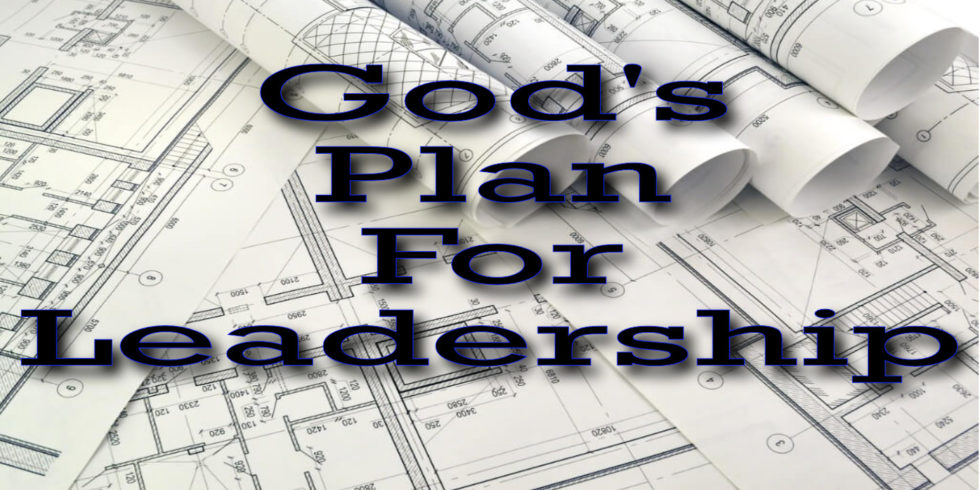 God’s Plan For Leadership | Bible Doctrines to Live By