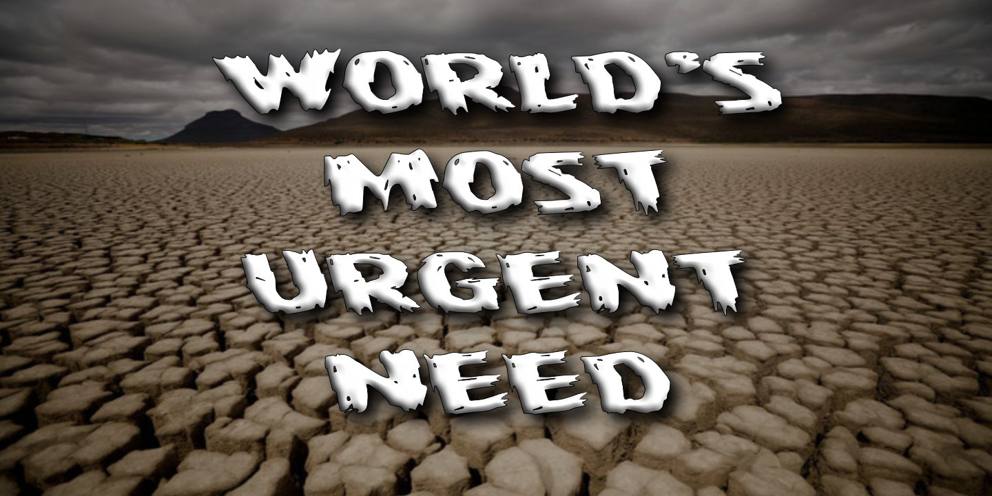 worlds most urgent need