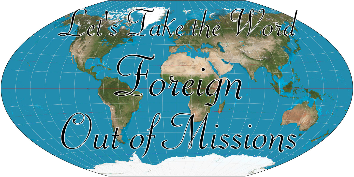 lets take the word foreign out of missions