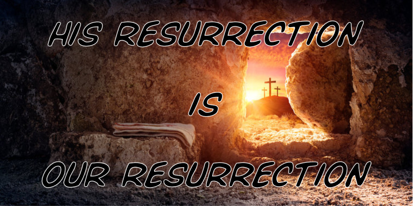 his resurrection is our resurrection