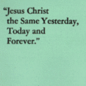 Jesus Christ the same...