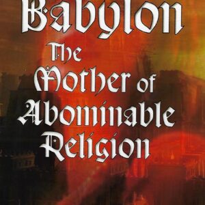 Babylon: The Mother of Abominable Religion