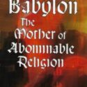 Babylon: The Mother of Abominable Religion