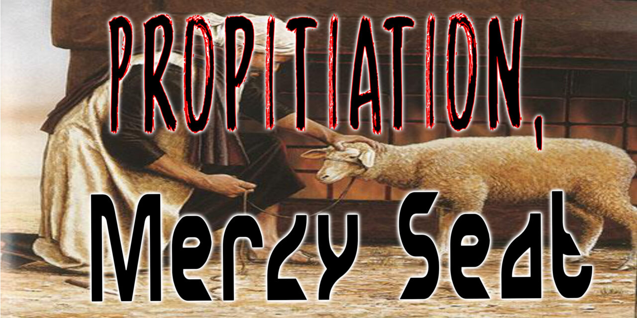 Propitiation, Mercy Seat | Bible Doctrines to Live By